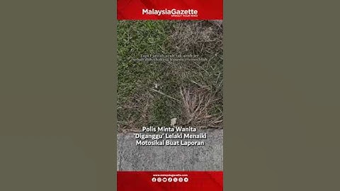 MG Short : Polis Minta Wanita 'Diganggu' Lelaki Menaiki Motosikal Buat Laporan