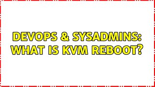 DevOps & SysAdmins: What is kvm reboot? (4 Solutions!!) Wealth