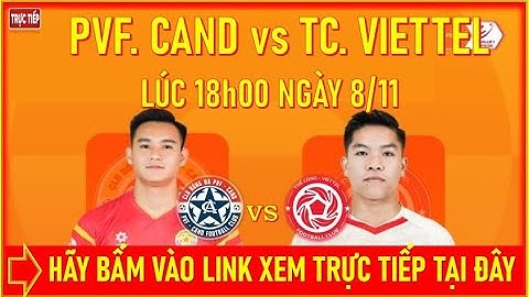 🛑PVF. CAND vs TC. VIETTEL, LÚC 18h00 NGÀY 8/11. 👉BẤM VÀO LINK XEM TRỰC TIẾP TẠI ĐÂY.