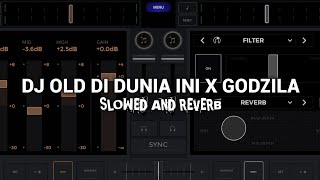 DJ OLD DI DUNIA INI X GODZILA || SLOWED AND REVERB