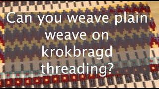 Can you weave plain weave on krokbragd threading?
