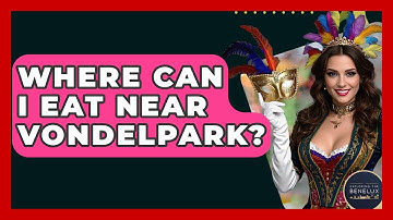Where Can I Eat Near Vondelpark? - Exploring The Benelux
