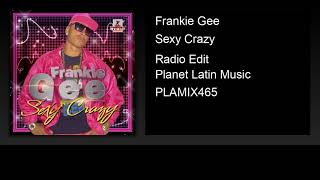 Frankie Gee - Sexy Crazy Radio Edit