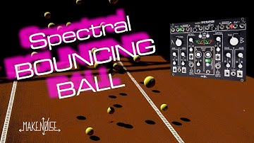 Spectral Bouncing Ball | Make Noise