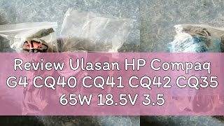 Review Ulasan HP Compaq G4 CQ40 CQ41 CQ42 CQ35 65W 18.5V 3.5A (7.4mm*5.0mm) OEM Laptop Adapter Char