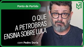 O que a Petrobras ensina sobre Lula | Ponto de Partida