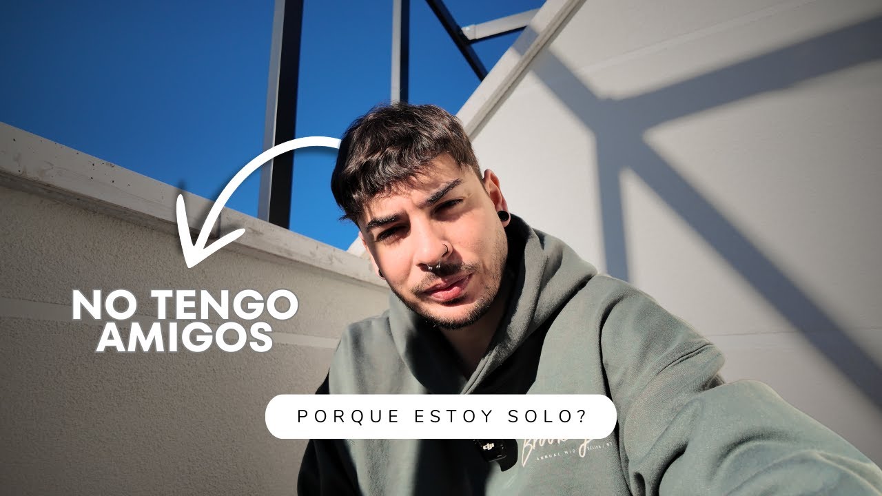 Porque NO tienes AMIGOS? ESTOY SOLO 😢​