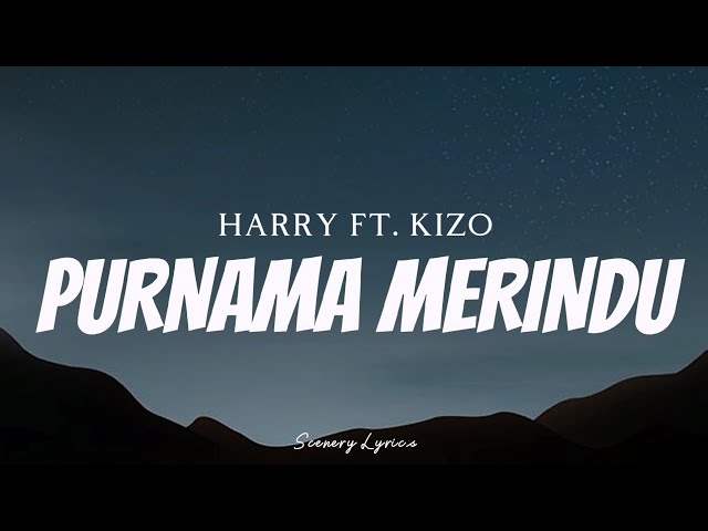 HARRY FT. KIZO - Purnama Merindu ( Lyrics ) class=