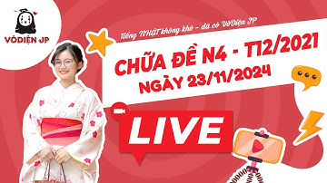 Live 23/11/2024: Vô Diện ss chữa đề N4 12/2021 / Luyện tập chữa đề N4 chuẩn JLPT