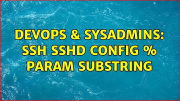 DevOps & SysAdmins: ssh sshd config % param substring