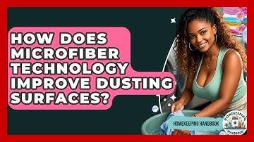 How Does Microfiber Technology Improve Dusting Surfaces? - Homekeeping Handbook