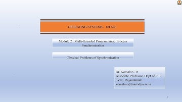 Dr Komala C R OS 18CS43 4th ISE CSE Classical Problems of Synchronization