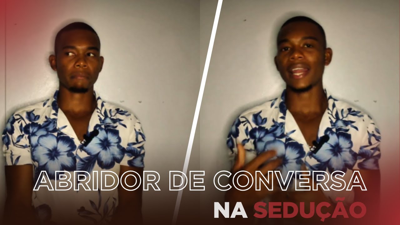 Abridor de conversa na sedução