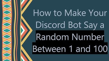 How to Make Your Discord Bot Say a Random Number Between 1 and 100