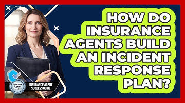 How Do Insurance Agents Build An Incident Response Plan?