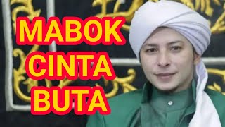 Mabuk Cinta buta || Habib rifky alaydrus