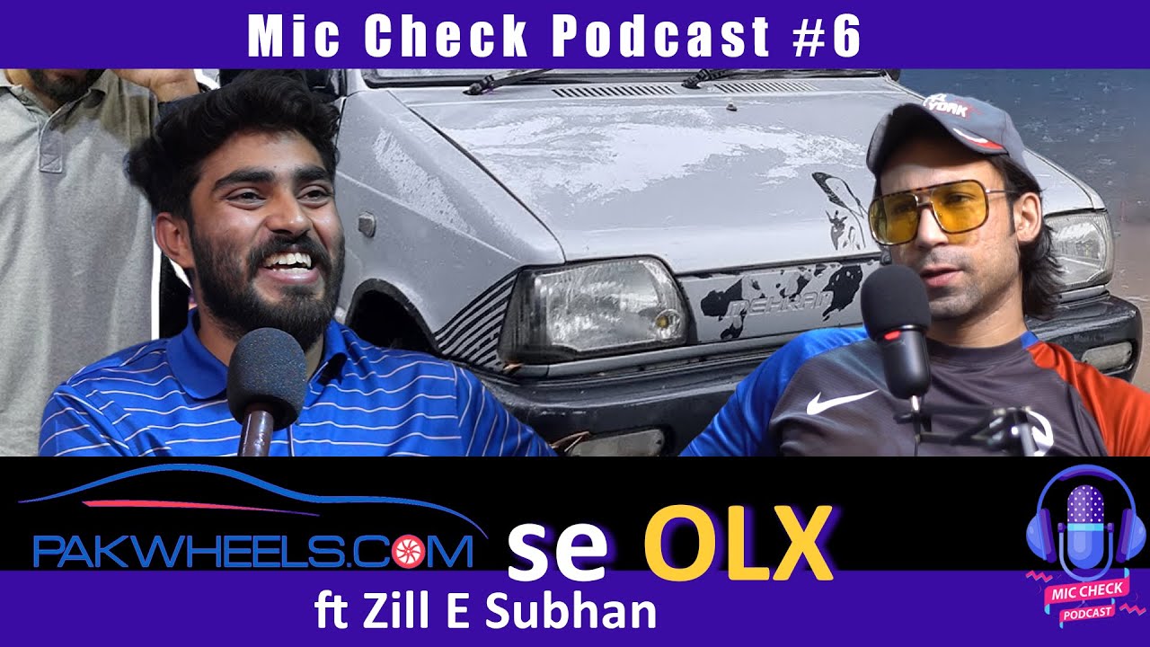 PakWheels se OLX ft Zill E Subhan | Mic Check Podcast