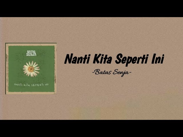 Nanti Kita Seperti Ini - Batas Senja (Lirik) class=