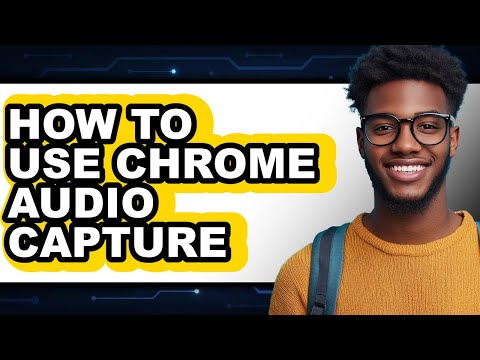 How to Use Chrome Audio Capture Easy Guide