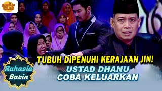 TUBUH DIPENUHI KERAJAAN JIN! USTAD DHANU COBA KELUARKAN | RAHASIA BATIN | EPS.21 (1/6)