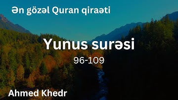 Ən gözəl Quran qiraəti...Yunus surəsi 96 -109 / Ahmed Khedr سورة يونس - أحمد خضر