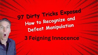 (video 65) Dirty Tricks Exposed (3 of 97:  Feigning Innocence)