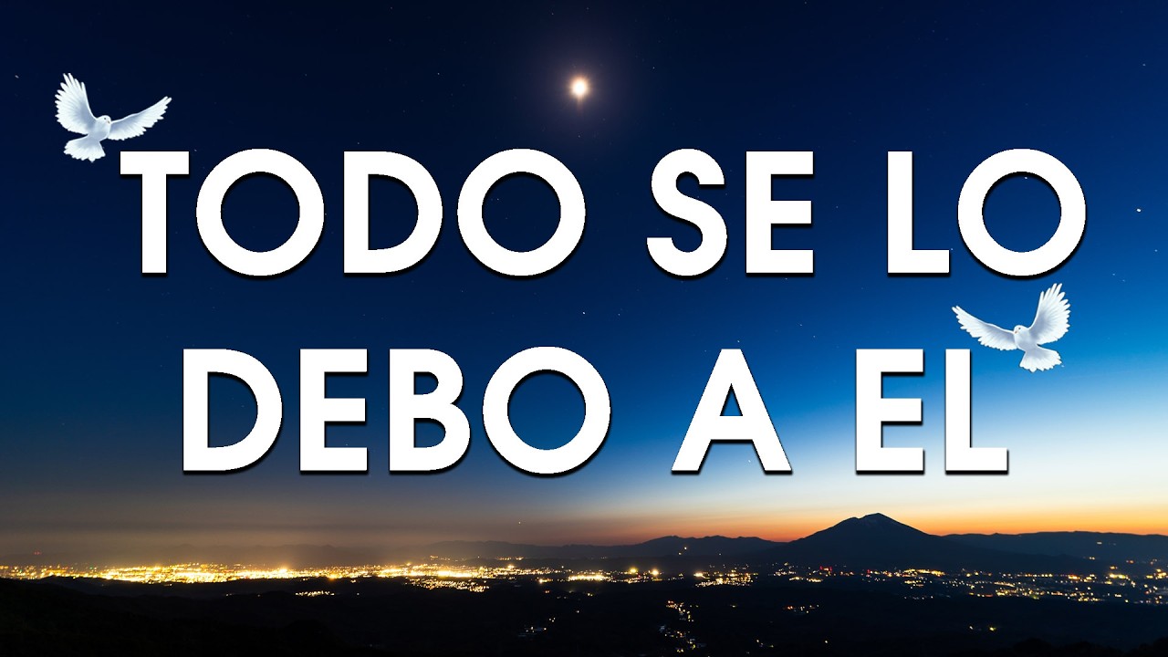 TODO SE LO DEBO A EL - MUSICA CRISTIANA DE ADORACION 2026 - HIMNOS ADORACION 2026 #musicacristiana