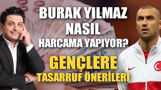 Burak Yılmaz’dan Gençlere Tasarruf Önerileri ! Mert Başaran | Burak Yılmaz