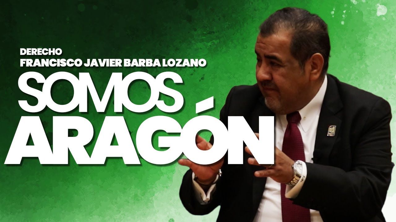 SOMOS ARAGÓN - MTRO. FRANCISCO JAVIER BARBA LOZANO