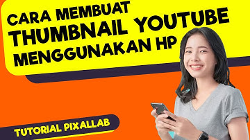 CARA MEMBUAT THUMBNAIL YOUTUBE DI PIXELLAB, MEMBUAT THUMBNAIL YOUTUBE MENGGUNAKAN HP