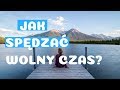 Jak spdza wolny czas  5 rzeczy ktre warto robi w czasie wolnym