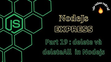 #19 Nodejs 2022 - RestAPI(4) với phương thức delete(alls) trong Nodejs - Lập trình thật dễ
