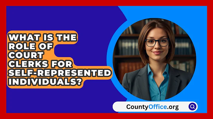 What Is The Role Of Court Clerks For Self-represented Individuals? - CountyOffice.org
