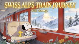 Snoopy’s Swiss Alps Train Journey 🚞🏔️ Cozy Lofi & Jazz for Relaxing, Studying & Traveling