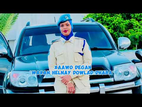 “Waxan Helnay Dowlad Dhaba” XAAWO DEGAN Hees Wadani ah