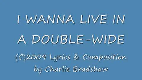 Doublewide ~ Written by Charlie Bradshaw ~  All Ri...