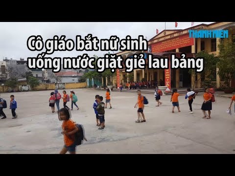 Video Bắt nữ sinh uống nước giặt giẻ lau bảng, cô giáo nhận... - YouTube