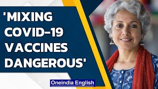 Covid-19: WHO’s chief scientist warns against mixing and matching vaccines| Oneindia News