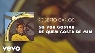 Video-Miniaturansicht von „Roberto Carlos - Só Vou Gostar de Quem Gosta de Mim (Áudio Oficial)“