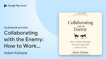 Collaborating with the Enemy: How to Work with… by Adam Kahane · Audiobook preview