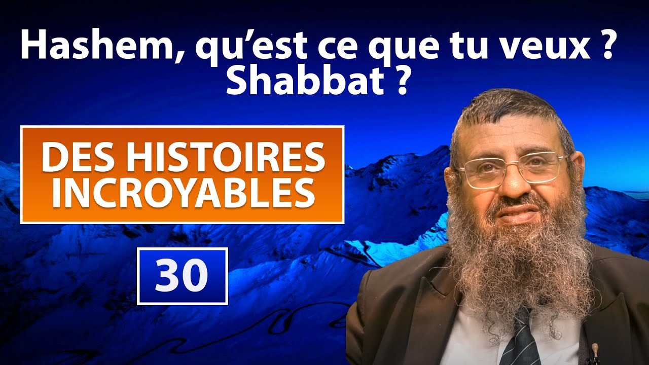 DES HISTOIRES INCROYABLES 30 - Hashem, qu'est ce que tu veux ? Shabbat ? - Rav Itshak Attali