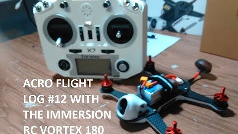Acro Flight Log #12 With the Immersion RC Vortex  180