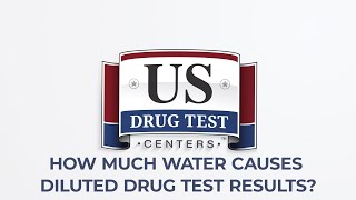 How Much Water Causes Diluted Drug Test Results?