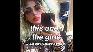 Savage Ga$p - this one 4 the girls ft. astrus* & 8percent