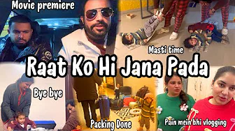 RAAT KO HI NIKALA PADA HUME | GURUMUKH MOVIE PREMIERE | PACKING DONE | PAIN MEIN BHI VLOGGING