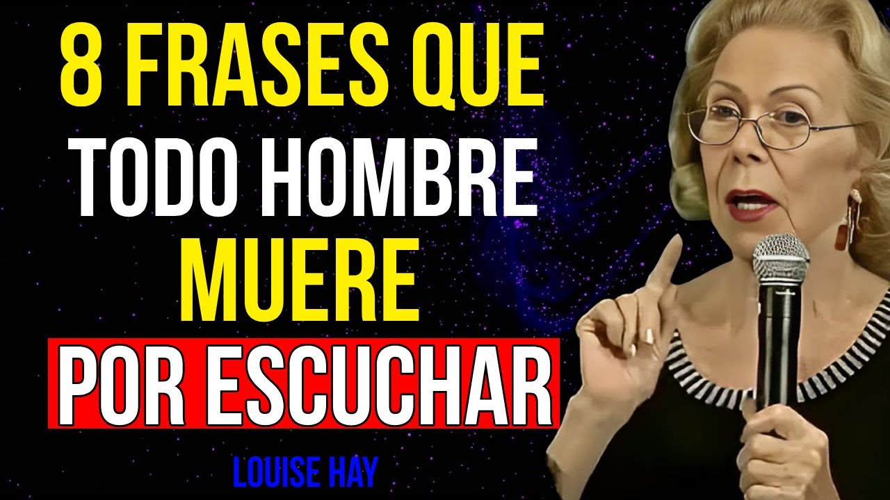 ¡Descubre las 8 frases que todo hombre MUERE por escuchar! Louise Hay