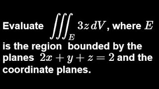 Calc III: Triple Integral on a given region example 3/8 (medium)