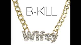 B KILL     WIFEY feat  Suge Da Nasty Boy