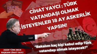 Cihat Yaycı Türk Vatandaşı Olmak İsteyenler 18 Ay Askerlik Yapsın