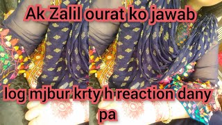 Ak Zalil ourat ko jawab,,log mjbur krty h reaction dany pa,,daily reaction video